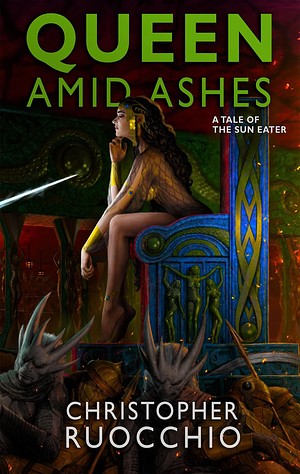 Queen Amid Ashes: A Tale of the Sun Eater